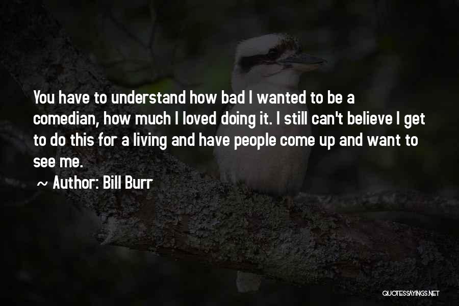 I Still Believe You Quotes By Bill Burr