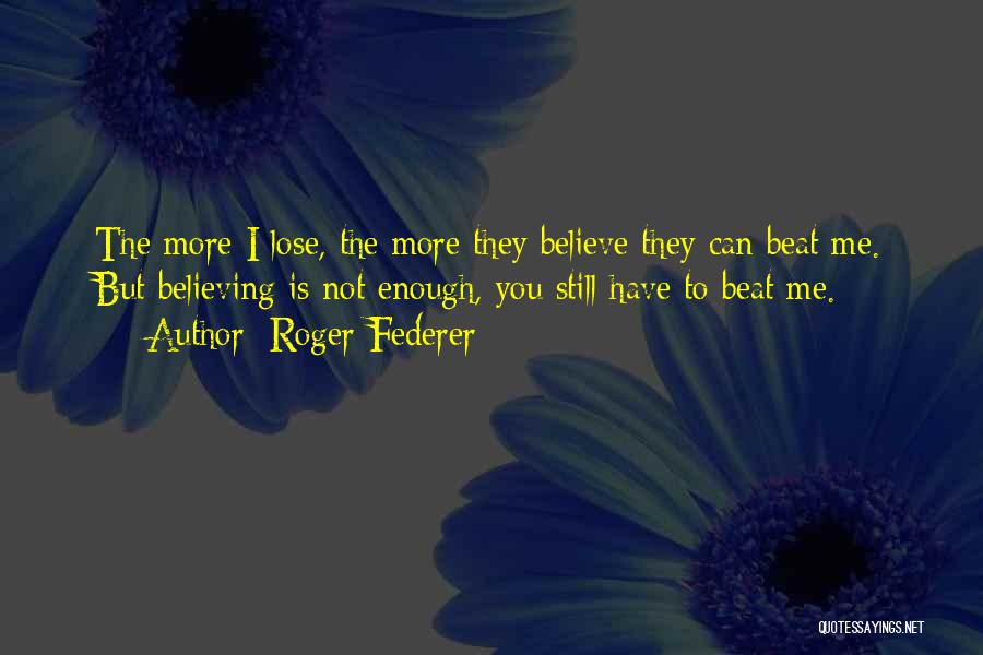 I Still Believe You Quotes By Roger Federer