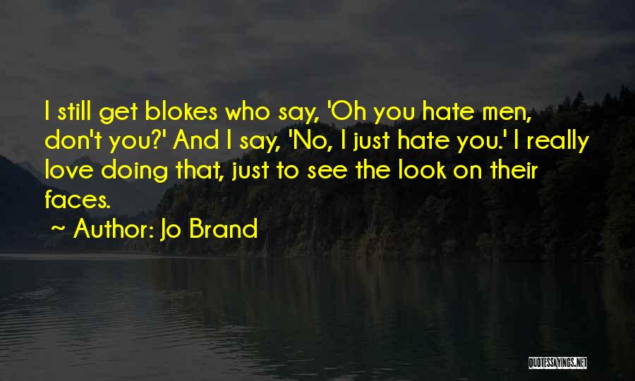 I Still Don't Hate You Quotes By Jo Brand