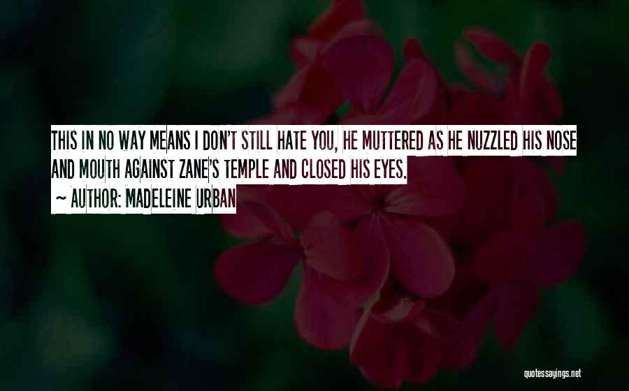 I Still Don't Hate You Quotes By Madeleine Urban