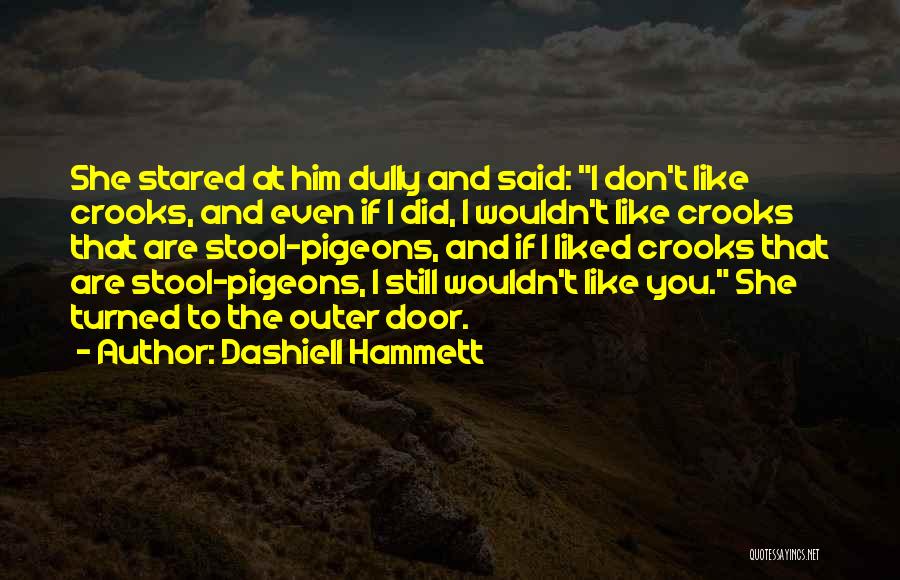 I Still Don't Like You Quotes By Dashiell Hammett