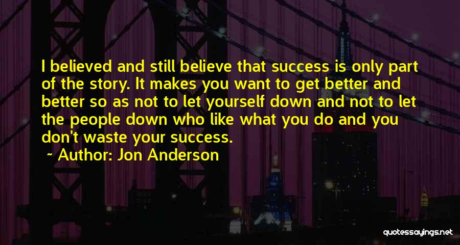 I Still Don't Like You Quotes By Jon Anderson