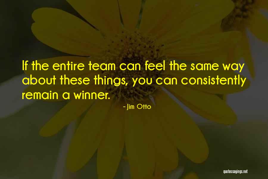I Still Feel The Same About You Quotes By Jim Otto I Still Feel The Same About You Quotes By Jim Otto