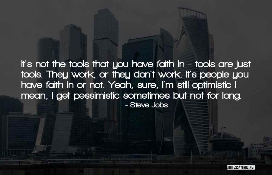 I Still Have Faith Quotes By Steve Jobs I Still Have Faith Quotes By Steve Jobs