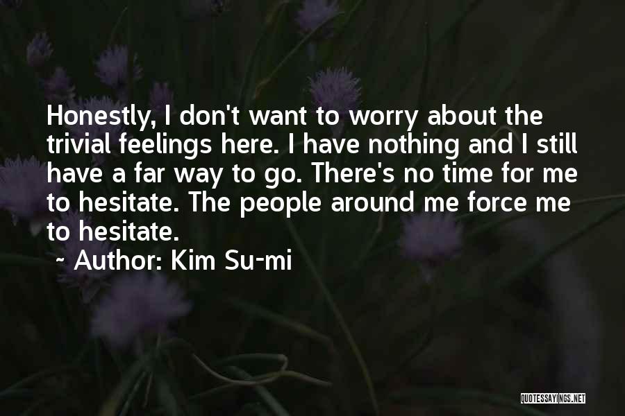 I Still Have Feelings Quotes By Kim Su-mi