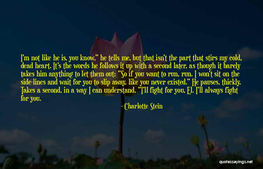 I Still Love You Even Though We Fight Quotes By Charlotte Stein I Still Love You Even Though We Fight Quotes By Charlotte Stein