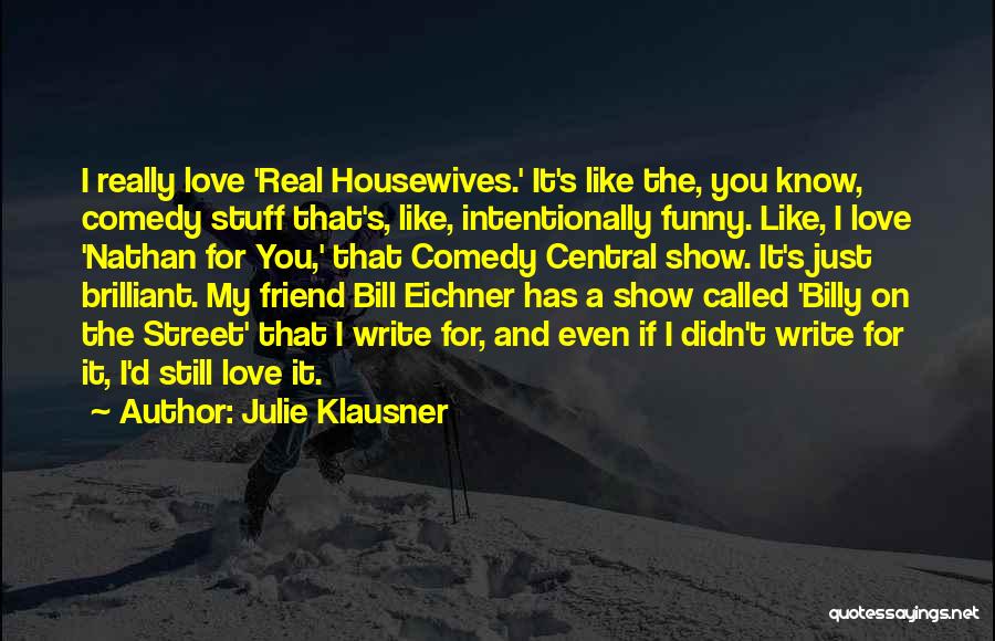 I Still Love You Funny Quotes By Julie Klausner