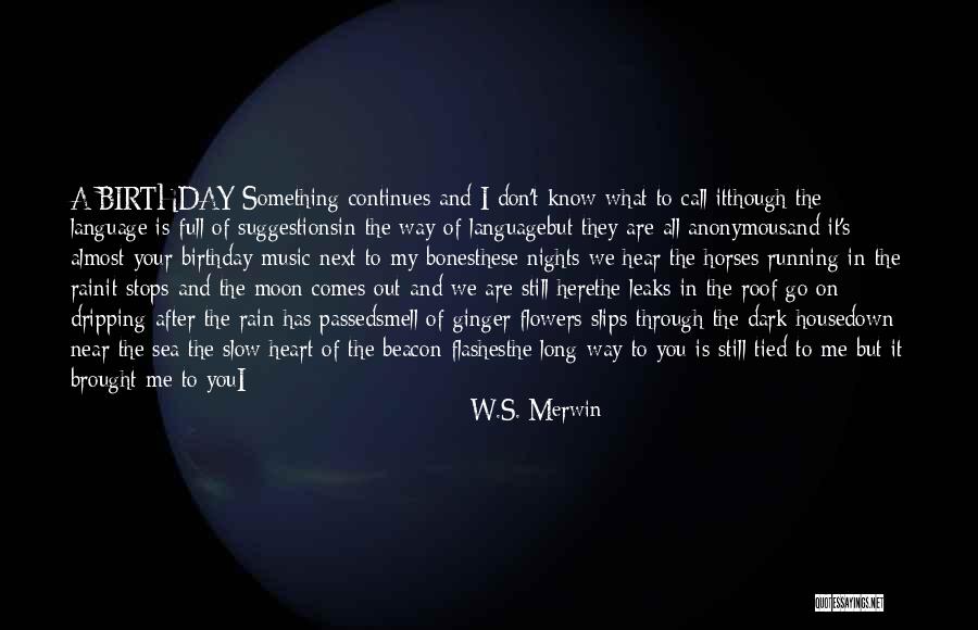 I Still Love You Long Quotes By W.S. Merwin