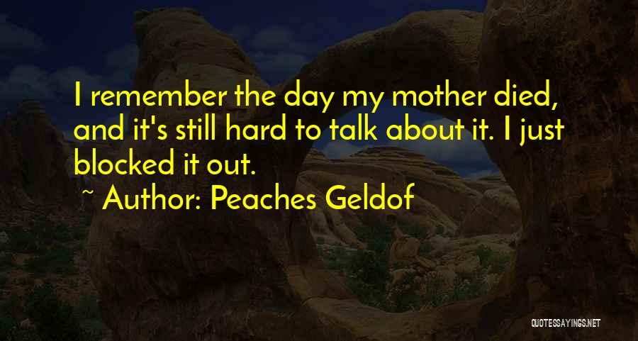 I Still Remember The Day Quotes By Peaches Geldof