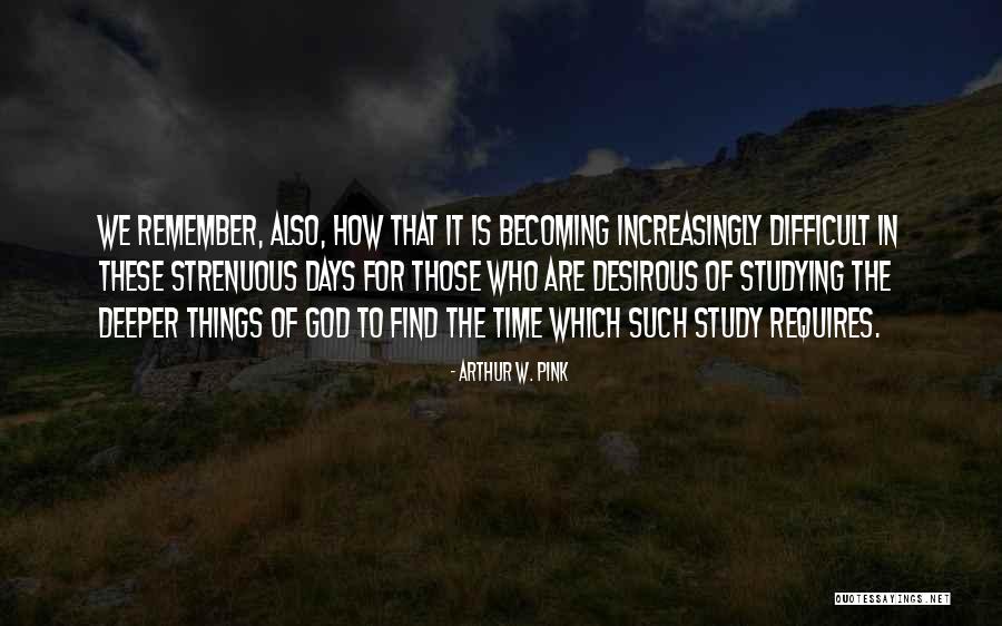 I Still Remember Those Days Quotes By Arthur W. Pink I Still Remember Those Days Quotes By Arthur W. Pink