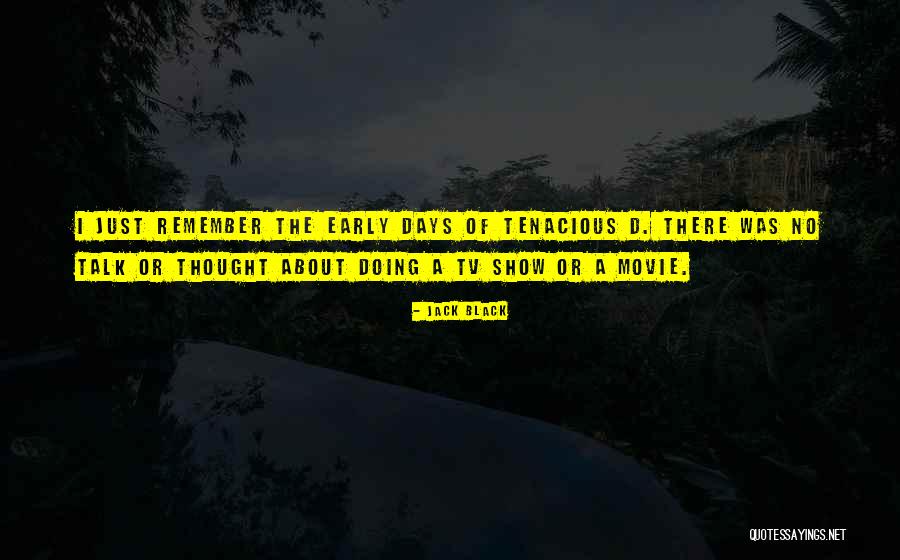 I Still Remember Those Days Quotes By Jack Black I Still Remember Those Days Quotes By Jack Black