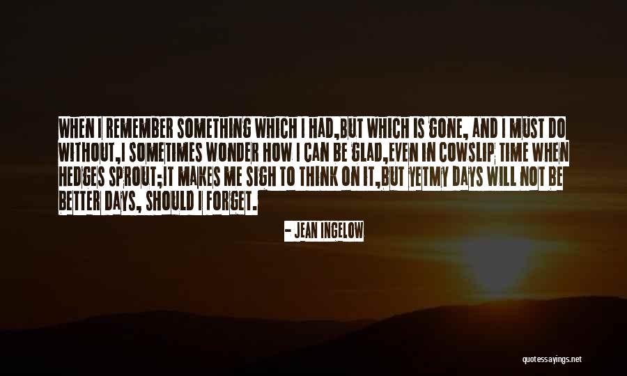 I Still Remember Those Days Quotes By Jean Ingelow I Still Remember Those Days Quotes By Jean Ingelow