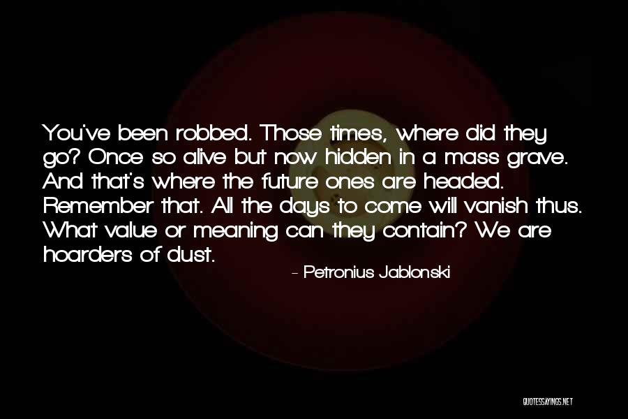 I Still Remember Those Days Quotes By Petronius Jablonski I Still Remember Those Days Quotes By Petronius Jablonski