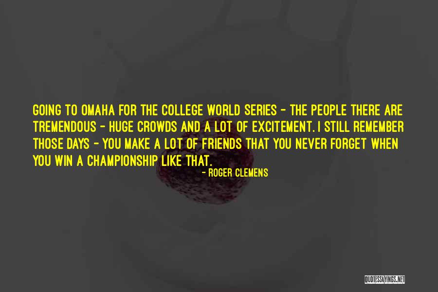 I Still Remember Those Days Quotes By Roger Clemens I Still Remember Those Days Quotes By Roger Clemens