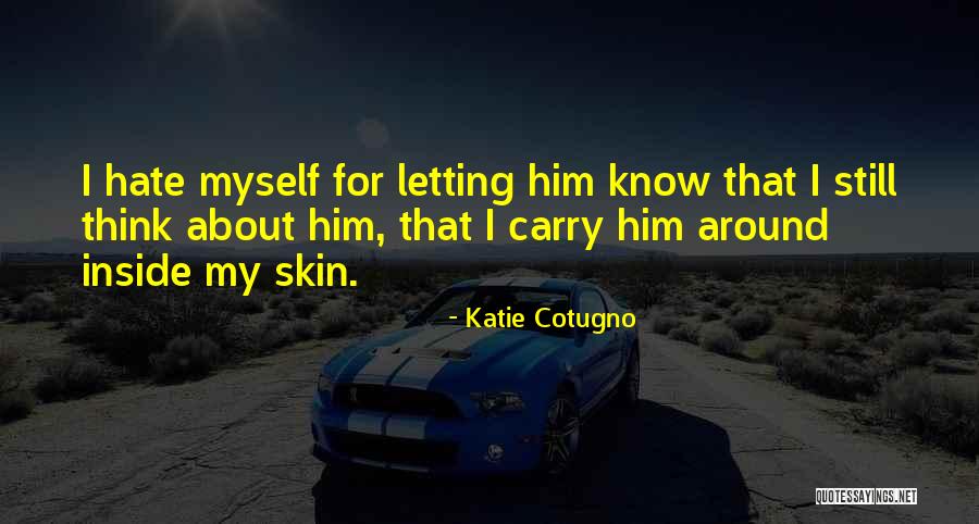 I Still Think About Him Quotes By Katie Cotugno