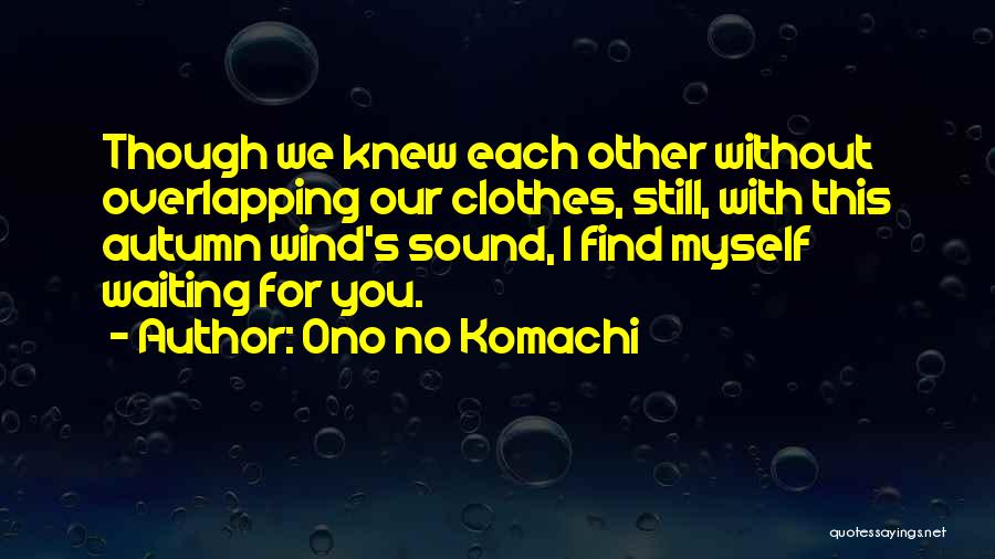 I Still Waiting For You Quotes By Ono No Komachi