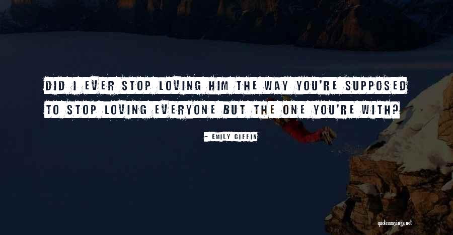 I Stop Loving You Quotes By Emily Giffin I Stop Loving You Quotes By Emily Giffin
