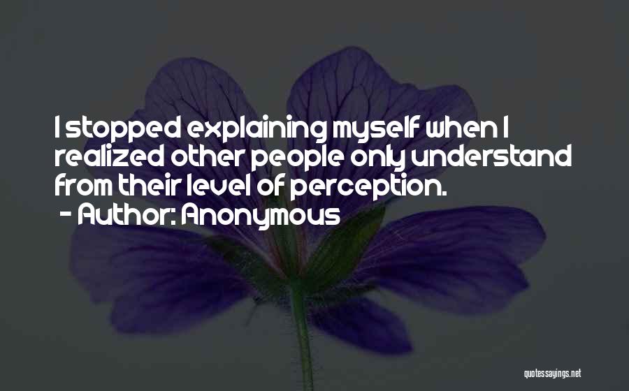I Stopped Explaining Myself Quotes By Anonymous