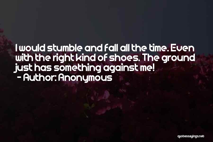 I Stumble And Fall Quotes By Anonymous