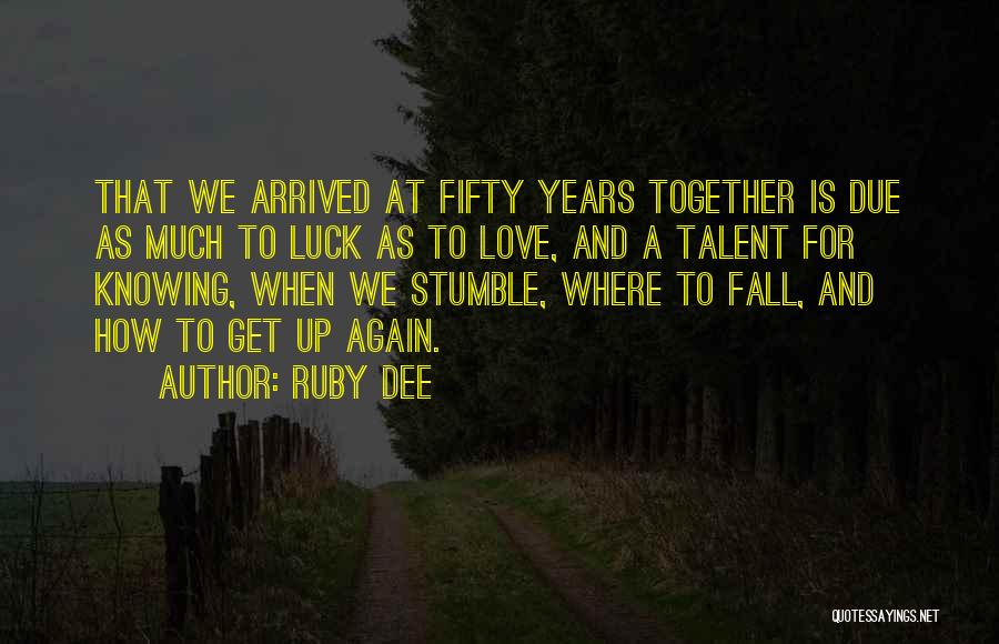 I Stumble And Fall Quotes By Ruby Dee