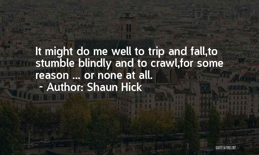 I Stumble And Fall Quotes By Shaun Hick