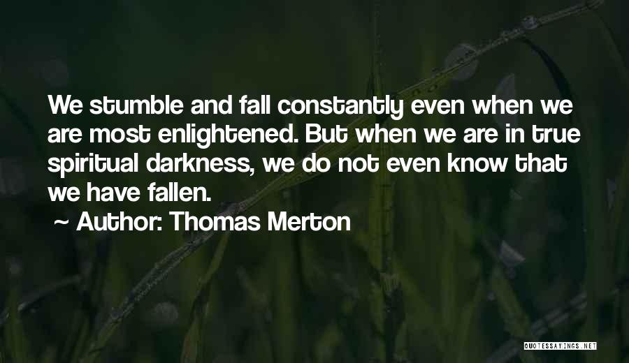 I Stumble And Fall Quotes By Thomas Merton