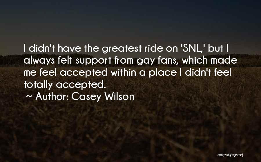 I Support Gay Quotes By Casey Wilson