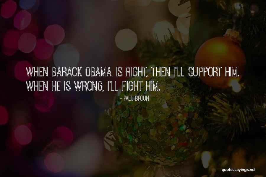 I Support Obama Quotes By Paul Broun I Support Obama Quotes By Paul Broun