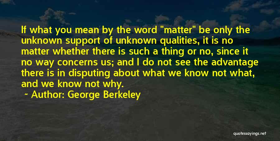 I Support You No Matter What Quotes By George Berkeley