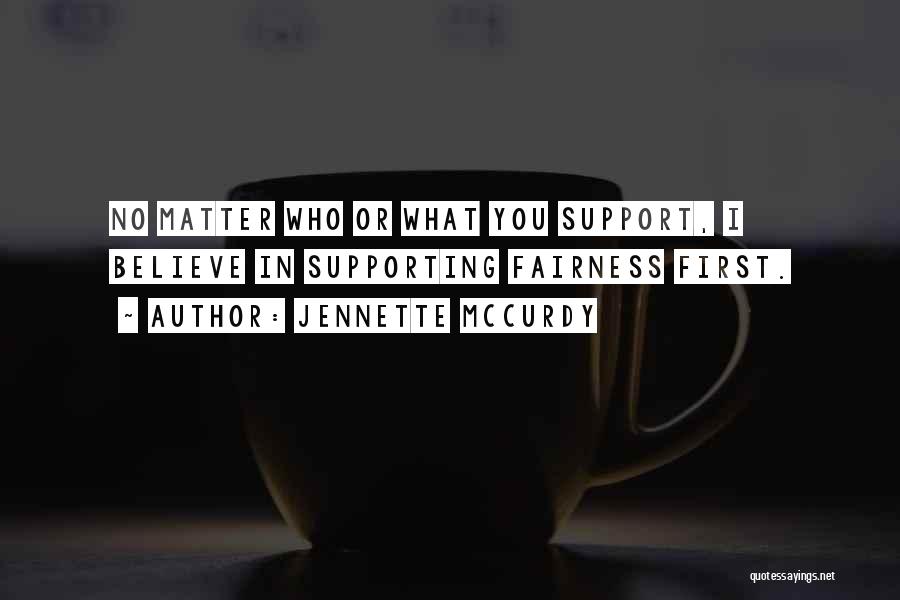 I Support You No Matter What Quotes By Jennette McCurdy