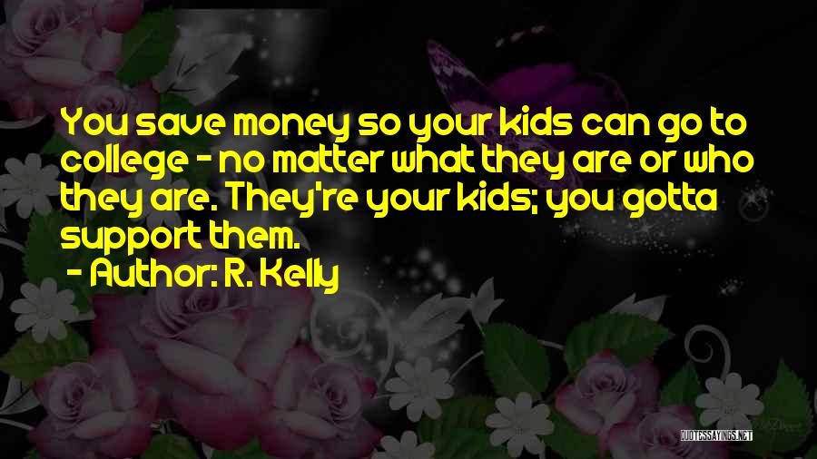 I Support You No Matter What Quotes By R. Kelly