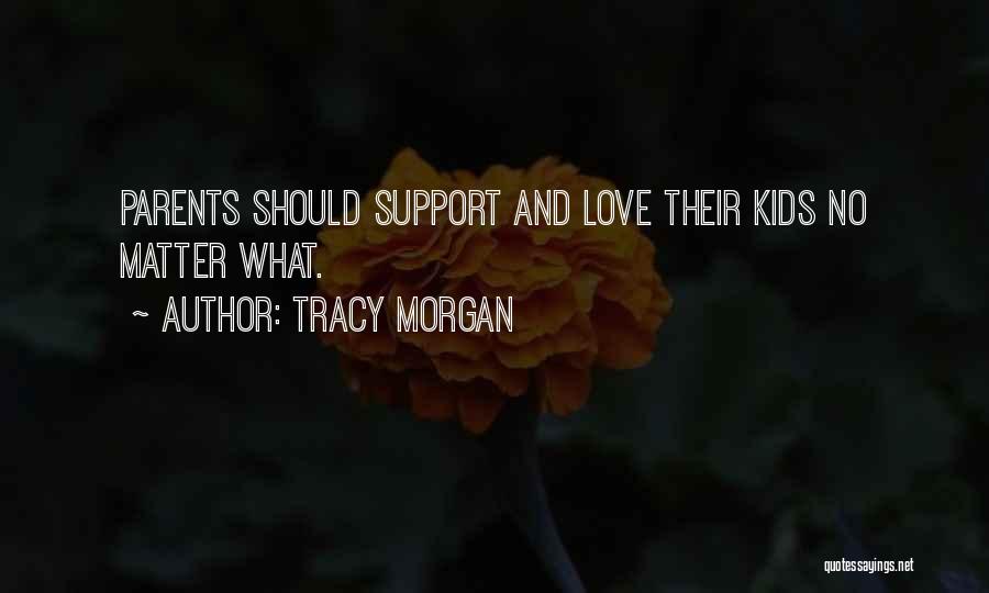 I Support You No Matter What Quotes By Tracy Morgan