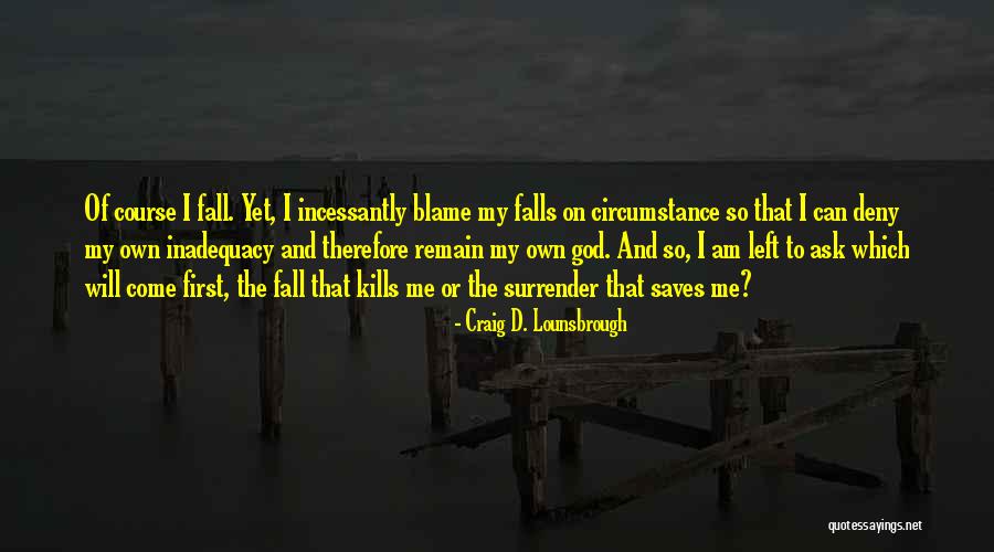 I Surrender All To You God Quotes By Craig D. Lounsbrough