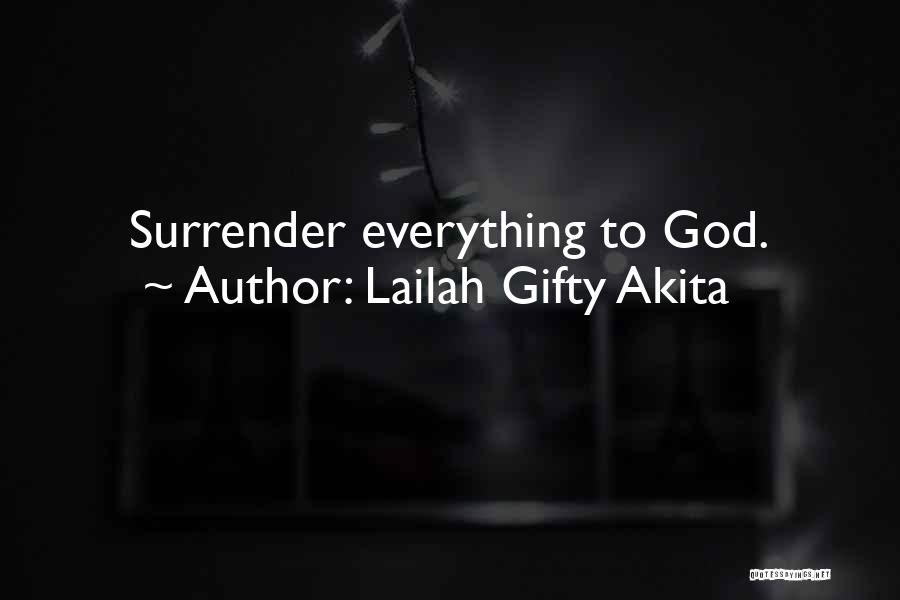 I Surrender All To You God Quotes By Lailah Gifty Akita