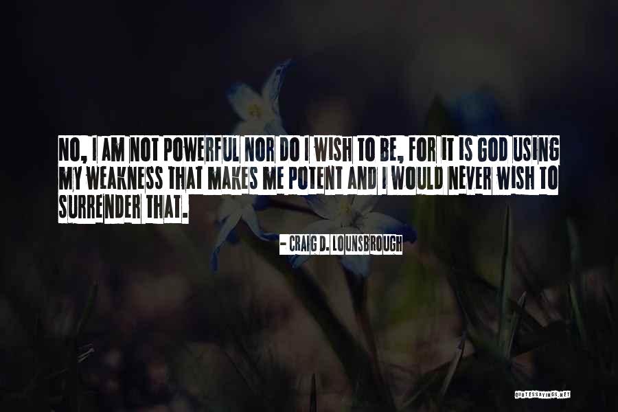 I Surrender God Quotes By Craig D. Lounsbrough I Surrender God Quotes By Craig D. Lounsbrough