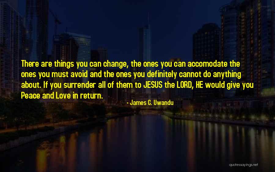 I Surrender Lord Quotes By James C. Uwandu I Surrender Lord Quotes By James C. Uwandu