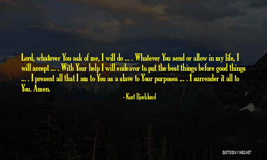 I Surrender Lord Quotes By Kurt Bjorklund I Surrender Lord Quotes By Kurt Bjorklund