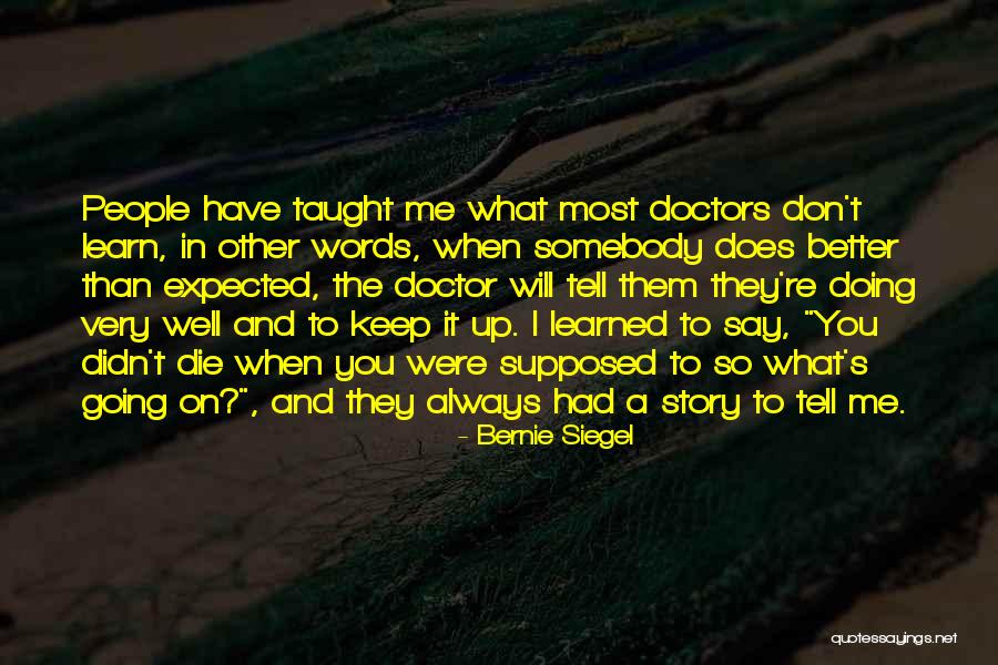I Taught You Well Quotes By Bernie Siegel I Taught You Well Quotes By Bernie Siegel