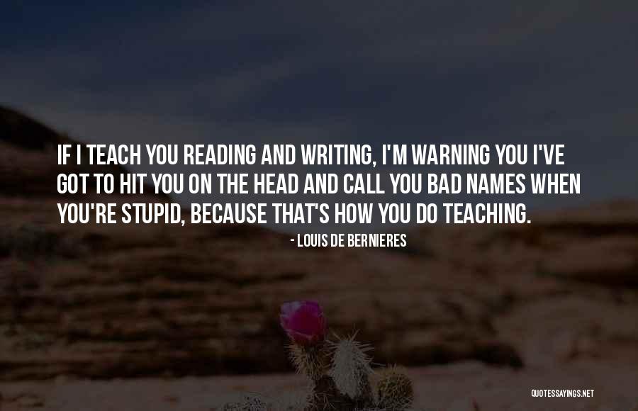 I Teach Because Quotes By Louis De Bernieres