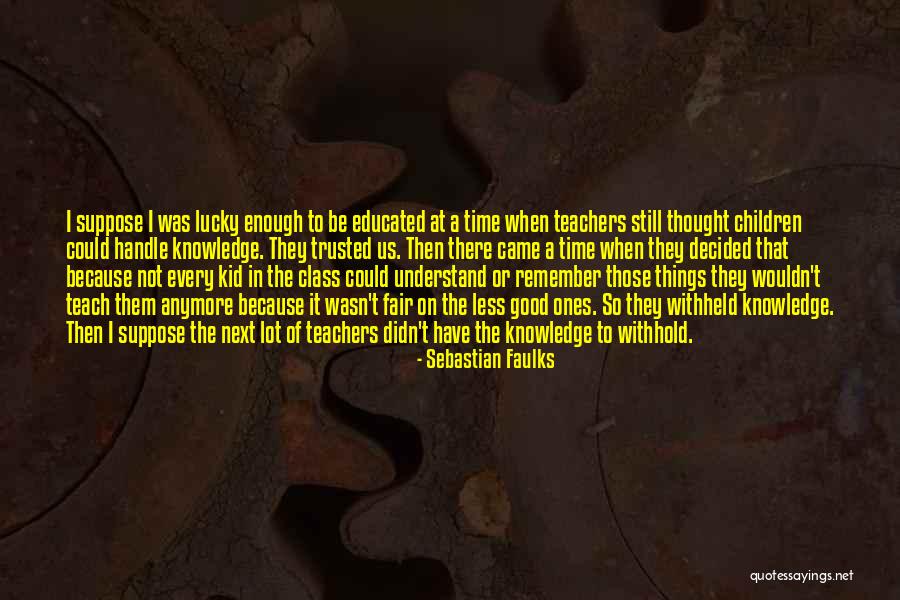 I Teach Because Quotes By Sebastian Faulks