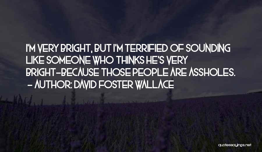 I Terrified Quotes By David Foster Wallace