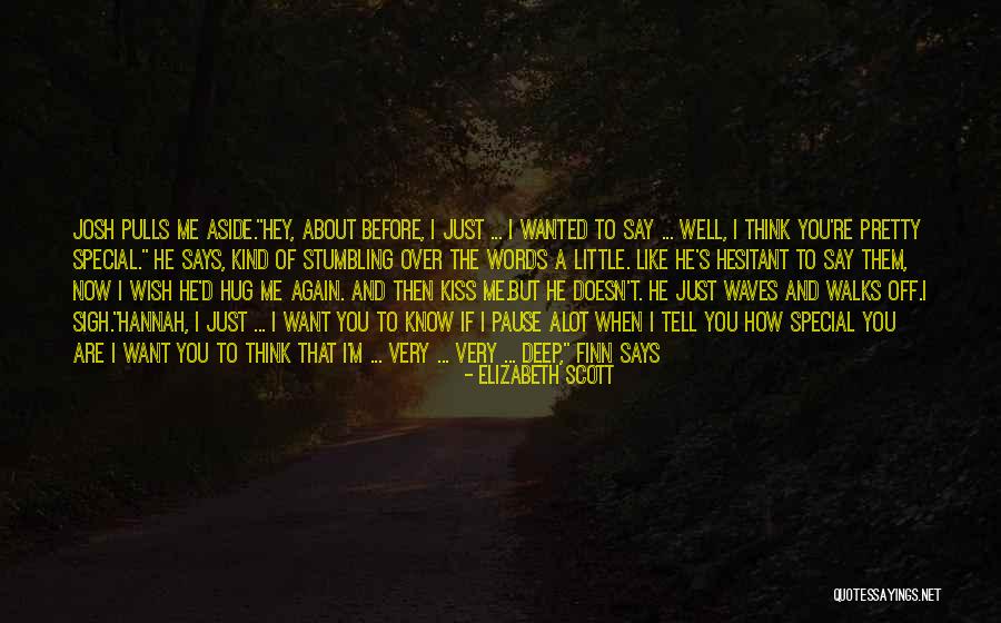 I Think About You Alot Quotes By Elizabeth Scott I Think About You Alot Quotes By Elizabeth Scott