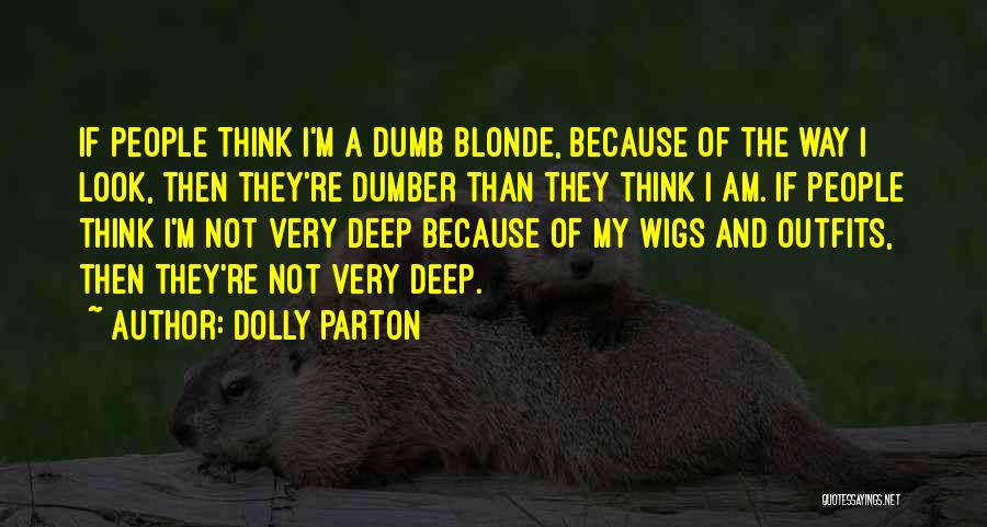 I Think Deep Quotes By Dolly Parton