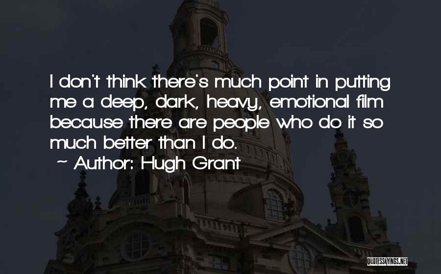 I Think Deep Quotes By Hugh Grant
