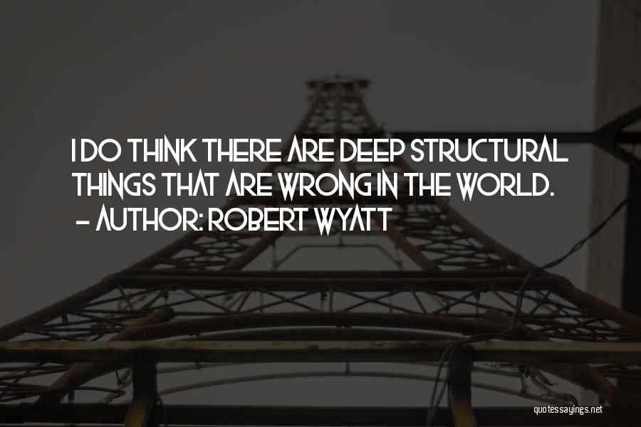 I Think Deep Quotes By Robert Wyatt