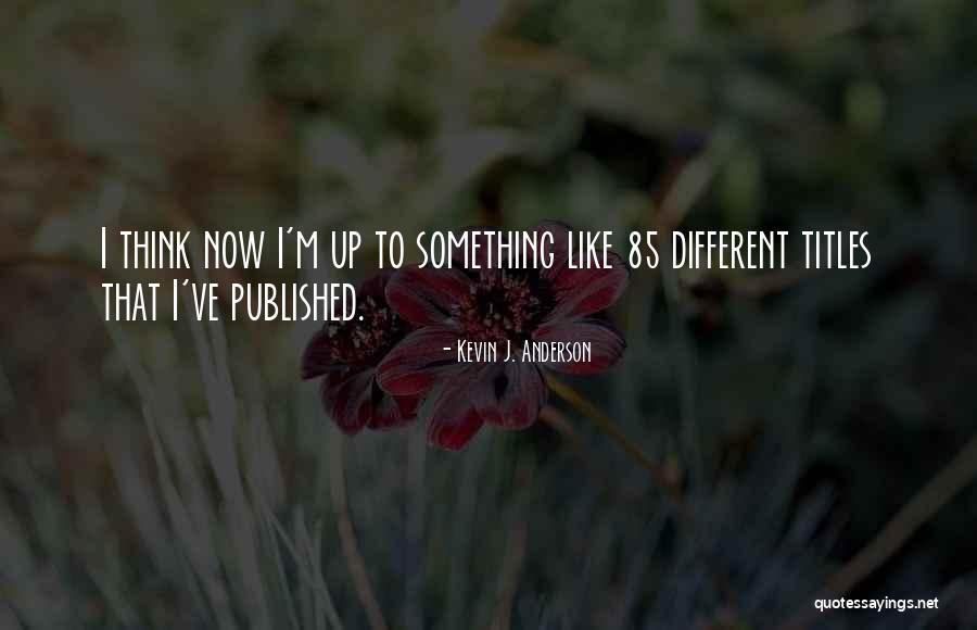 I Think Different Quotes By Kevin J. Anderson