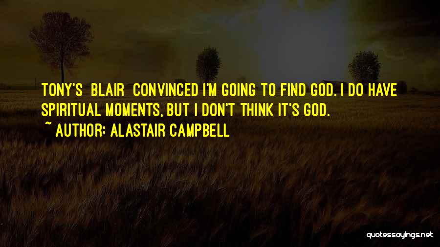 I Think God Quotes By Alastair Campbell