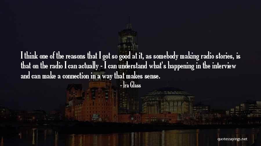 I Think Good Things Are Happening Quotes By Ira Glass I Think Good Things Are Happening Quotes By Ira Glass