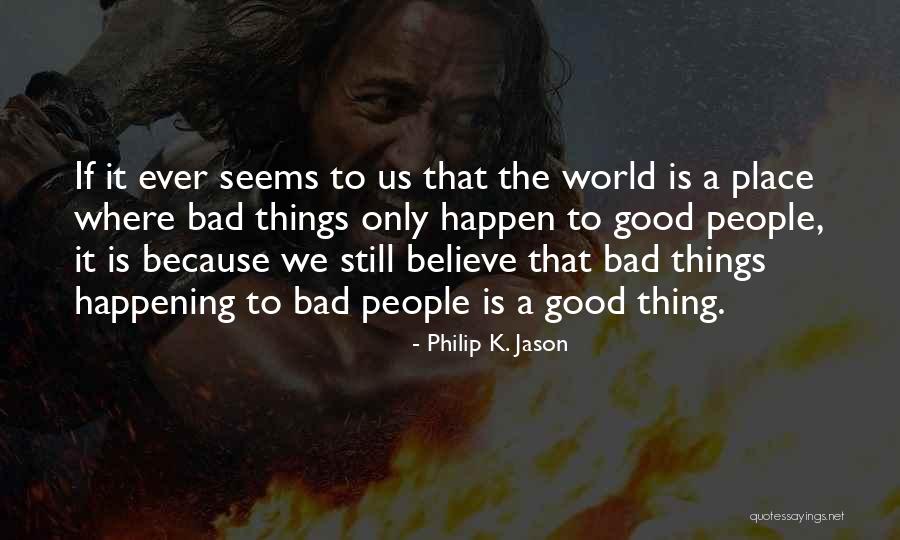 I Think Good Things Are Happening Quotes By Philip K. Jason I Think Good Things Are Happening Quotes By Philip K. Jason