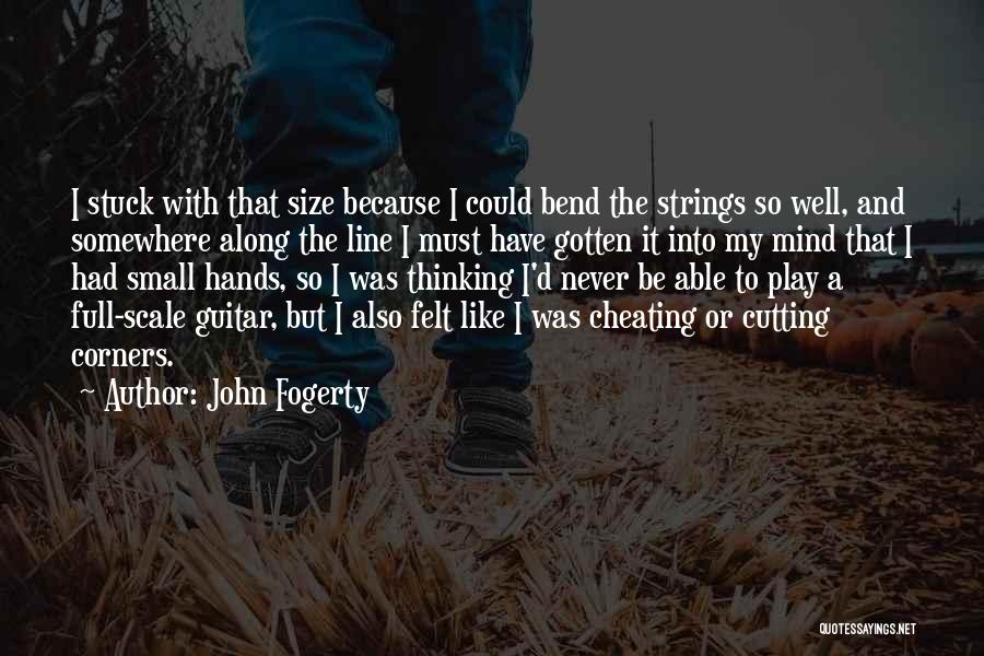 I Think He Is Cheating Quotes By John Fogerty